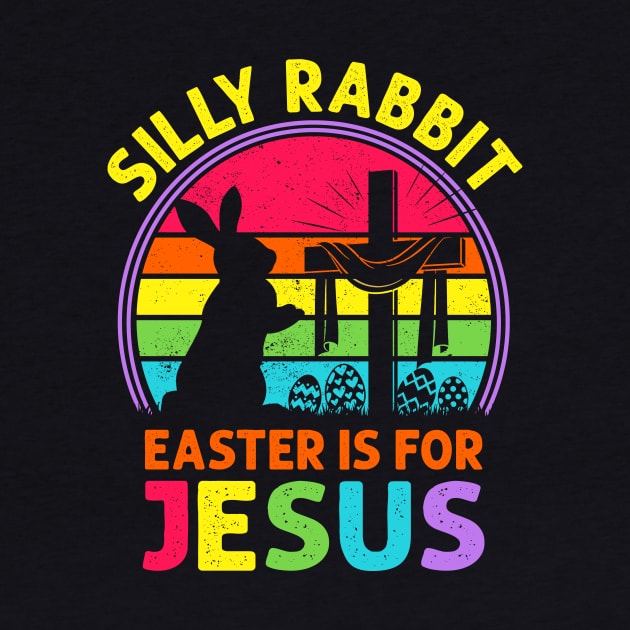 Silly Rabbit Easter is for Jesus by sinhocreative